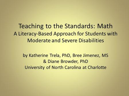 Teaching to the Standards: Math A Literacy-Based Approach for Students with Moderate and Severe Disabilities by Katherine Trela, PhD, Bree Jimenez, MS.