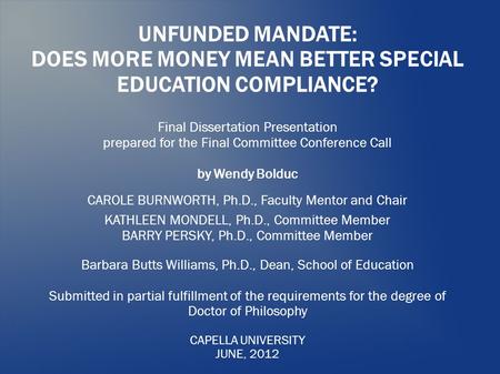 UNFUNDED MANDATE: DOES MORE MONEY MEAN BETTER SPECIAL EDUCATION COMPLIANCE? Final Dissertation Presentation prepared for the Final Committee Conference.