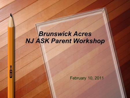 Brunswick Acres NJ ASK Parent Workshop February 10, 2011.
