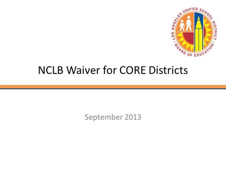 NCLB Waiver for CORE Districts