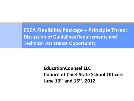 ESEA Flexibility Package – Principle Three: Discussion of Guidelines Requirements and Technical Assistance Opportunity EducationCounsel LLC Council of.
