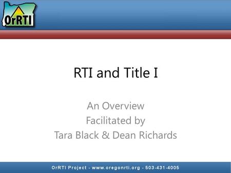 RTI and Title I An Overview Facilitated by Tara Black & Dean Richards.
