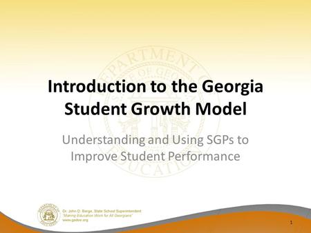 Introduction to the Georgia Student Growth Model Understanding and Using SGPs to Improve Student Performance 1.