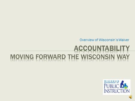 Overview of Wisconsin’s Waiver 1 College & Career Ready High Academic Standards Support for Individualized Learning Data-Informed Decisions Constructive.