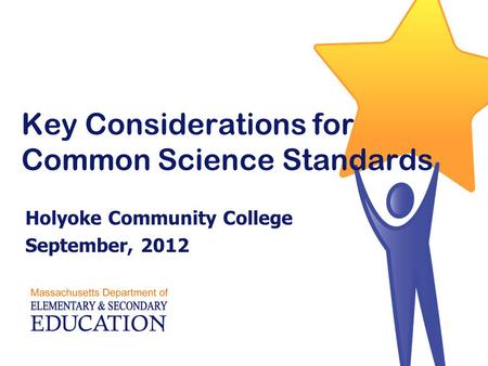 Key Considerations for Common Science Standards Holyoke Community College September, 2012.