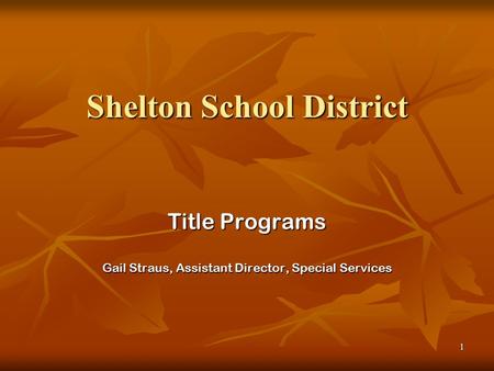 1 Shelton School District Title Programs Gail Straus, Assistant Director, Special Services.