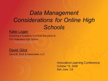 Data Management Considerations for Online High Schools Katie Logan Wyoming e Academy of Virtual Education & Fort Washakie High School Technology Director.