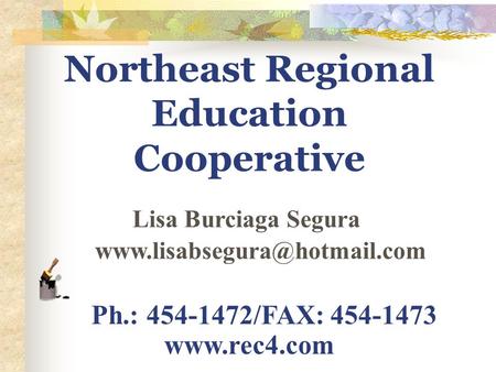 Northeast Regional Education Cooperative Lisa Burciaga Segura Ph.: 454-1472/FAX: 454-1473