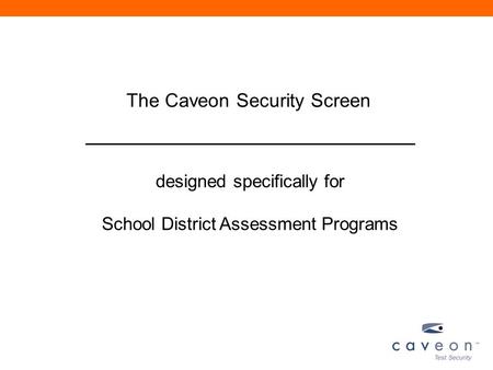 The Caveon Security Screen designed specifically for School District Assessment Programs.
