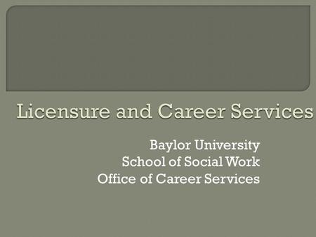 Baylor University School of Social Work Office of Career Services.