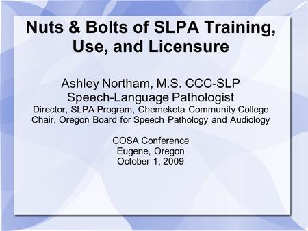 Nuts & Bolts of SLPA Training, Use, and Licensure