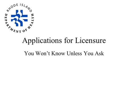Applications for Licensure You Won’t Know Unless You Ask.