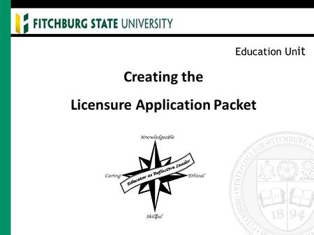 Education Un it Creating the Licensure Application Packet.