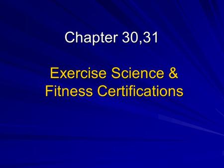 Chapter 30,31 Exercise Science & Fitness Certifications.