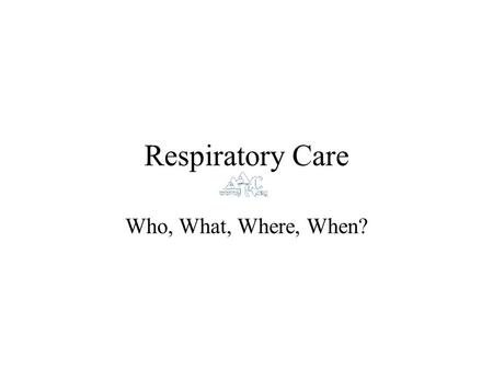 Respiratory Care Who, What, Where, When?. Mission Statement nationalinternational science and practice advocateThe American Association for Respiratory.