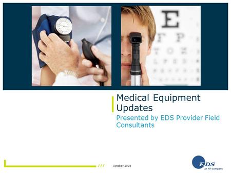 October 2008 Medical Equipment Updates Presented by EDS Provider Field Consultants.
