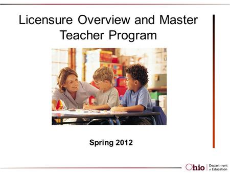 Licensure Overview and Master Teacher Program Spring 2012.