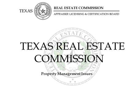 TEXAS REAL ESTATE COMMISSION Property Management Issues.