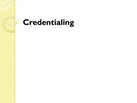 Credentialing. Credentialing ….a process whereby an individual or a professional preparation program meets the specific standards established by a credentialing.