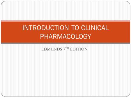 EDMUNDS 7 TH EDITION INTRODUCTION TO CLINICAL PHARMACOLOGY.
