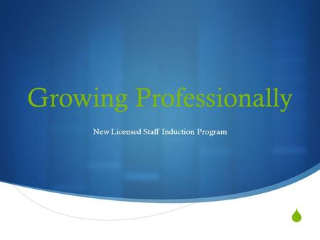  Growing Professionally New Licensed Staff Induction Program.