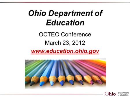 Ohio Department of Education OCTEO Conference March 23, 2012 www.education.ohio.gov.