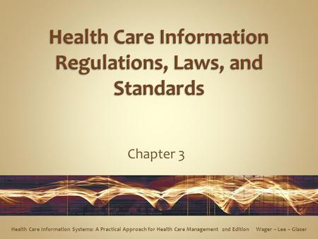 Chapter 3 Health Care Information Systems: A Practical Approach for Health Care Management 2nd Edition Wager ~ Lee ~ Glaser.