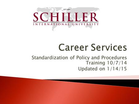 Career Services Standardization of Policy and Procedures Training 10/7/14 Updated on 1/14/15.