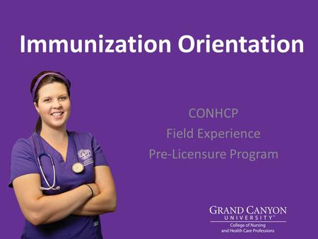 Immunization Orientation CONHCP Field Experience Pre-Licensure Program.