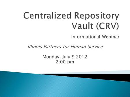 Informational Webinar Illinois Partners for Human Service Monday, July 9 2012 2:00 pm.