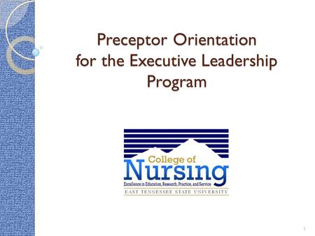Preceptor Orientation for the Executive Leadership Program 1.