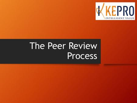 The Peer Review Process. Quality Improvement Organization (QIO) Program Purpose: Improve the quality of care delivery to Medicare beneficiaries Protect.
