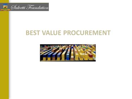 BEST VALUE PROCUREMENT. What is BVP? A procurement process where price and other key factors can be considered in the evaluation and selection process.