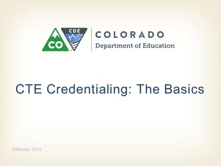 CTE Credentialing: The Basics February 2015. Who needs a Career and Technical credential?  To teach in an approved CTE program and seek reimbursement.