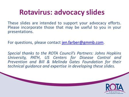 Rotavirus: advocacy slides These slides are intended to support your advocacy efforts. Please incorporate those that may be useful to you in your presentations.