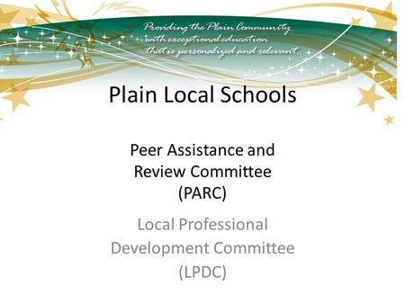 Plain Local Schools Peer Assistance and Review Committee (PARC) Local Professional Development Committee (LPDC)