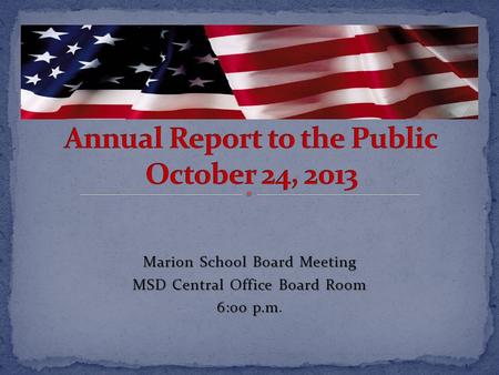 Marion School Board Meeting MSD Central Office Board Room 6:00 p.m 6:00 p.m.
