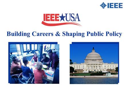 Building Careers & Shaping Public Policy. IEEE-USA’s History IEEE-USA is an organizational unit of the IEEE, which was established in Washington, D.C.,