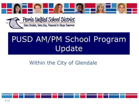 1 PUSD AM/PM School Program Update Within the City of Glendale K-12.