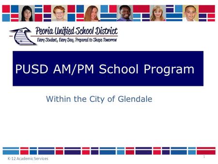 1 PUSD AM/PM School Program Within the City of Glendale K-12 Academic Services.