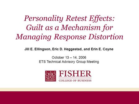 Personality Retest Effects: Guilt as a Mechanism for Managing Response Distortion Jill E. Ellingson, Eric D. Heggestad, and Erin E. Coyne October 13 –