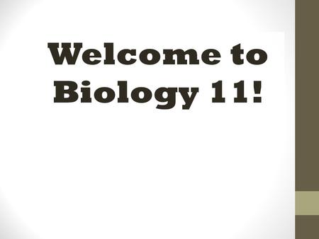 Welcome to Biology 11!. Biology 11 overview this is an academic course that examines the diversity of living things, as products of the process of evolution.