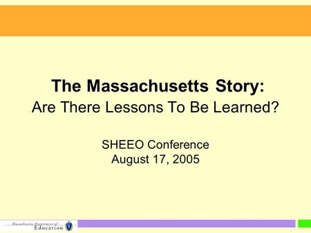 The Massachusetts Story: Are There Lessons To Be Learned? SHEEO Conference August 17, 2005.