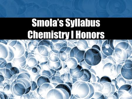 Smola’s Syllabus Chemistry I Honors. Contact Info:   Voic  535-2025 x 7177 Website: link.
