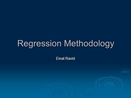 Regression Methodology Einat Ravid. Regression Testing - Definition  The selective retesting of a hardware system that has been modified to ensure that.