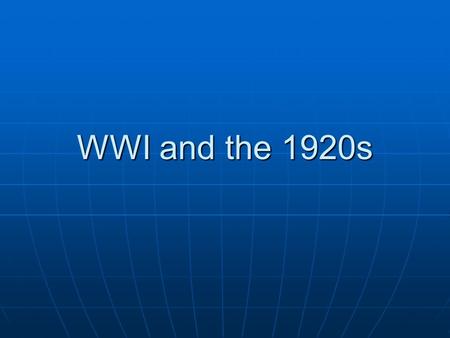WWI and the 1920s.