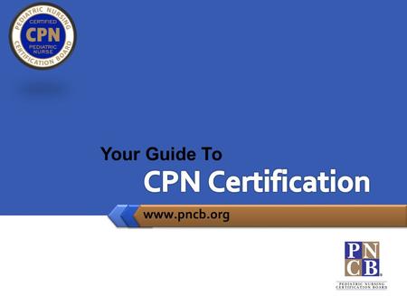 CPN Certification Your Guide To www.pncb.org.