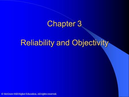 © McGraw-Hill Higher Education. All rights reserved. Chapter 3 Reliability and Objectivity.