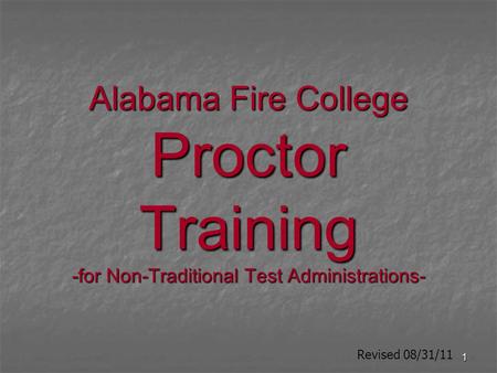 1 Alabama Fire College Proctor Training -for Non-Traditional Test Administrations- Revised 08/31/11.