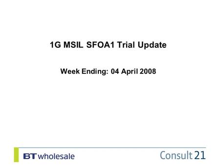 1G MSIL SFOA1 Trial Update Week Ending: 04 April 2008.